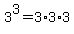 3%5E3=3%2A3%2A3