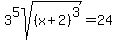3%5E5sqrt%28%28x%2B2%29%5E3%29+=+24+