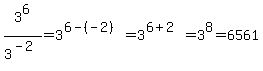 3%5E6%2F3%5E%28-2%29=3%5E%286-%28-2%29%29=3%5E%286%2B2%29=3%5E8=6561