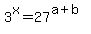 3%5Ex+=+27%5E%28a%2Bb%29