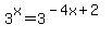 3%5Ex+=+3%5E%28-4x%2B2%29