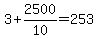 3+%2B+2500%2F10+=+253