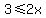 3+%3C=+2x