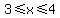 3+%3C=+x+%3C=+4