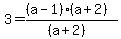 3+=+%28%28a-1%29%28a%2B2%29%29%2F%28%28a%2B2%29%29