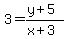3+=+%28y+%2B+5%29+%2F+%28x+%2B+3%29