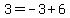 3+=+-3+%2B+6