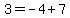 3+=+-4+%2B+7