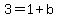 3+=+1++%2B+b