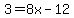 3+=+8x-12