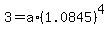 3+=+a%2A%281.0845%29%5E4+