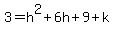 3+=+h%5E2%2B6h%2B9%2Bk