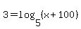 3+=+log%285%2C%28x%2B100%29%29