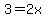3+=2x