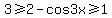 3+%3E=+2-cos3x+%3E=+1