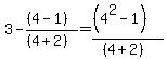 3+-+%28%284-1%29%29%2F%28%284%2B2%29%29+=+%28%284%5E2-1%29%29%2F%28%284%2B2%29%29