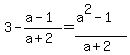 3+-+%28a-1%29%2F%28a%2B2%29+=+%28a%5E2-1%29%2F%28a%2B2%29