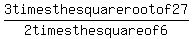 3+times+the+square+root+of+27%2F+2+times+the+square+of+6
