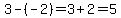 3-%28-2%29=3%2B2=5