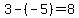 3-%28-5%29=8