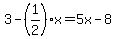 3-%281%2F2%29x=5x-8
