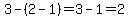 3-%282-1%29=3-1=2