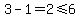3-1=2%3C=6