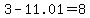 3-11.01=8