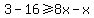 3-16%3E=8x-x