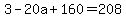 3-20a%2B160+=+208