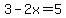 3-2x=5
