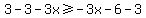 3-3-3x+%3E=+-3x-6-3