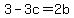 3-3c=+2b