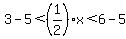 3-5%3C%281%2F2%29x%3C6-5