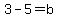 3-5+=+b