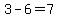 3-6=7