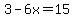 3-6x=15