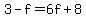 3-f=6f%2B8