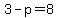 3-p=8
