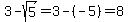 3-sqrt%285%29=3-%28-5%29=8