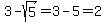 3-sqrt%285%29=3-5=2