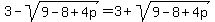 3-sqrt%289-8%2B4p%29=3%2Bsqrt%289-8%2B4p%29