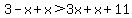 3-x%2Bx%3E3x%2Bx%2B11