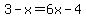 3-x=+6x-4
