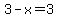 3-x=3