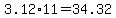 3.12%2A11+=+34.32