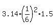3.14%2A%281%2F6%29%5E2%2A1.5