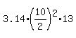 3.14%2A%2810%2F2%29%5E2%2A13