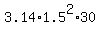 3.14%2A1.5%5E2%2A30