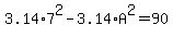 3.14%2A7%5E2+-+3.14%2AA%5E2+=+90